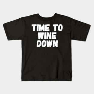 Time to wine down Kids T-Shirt